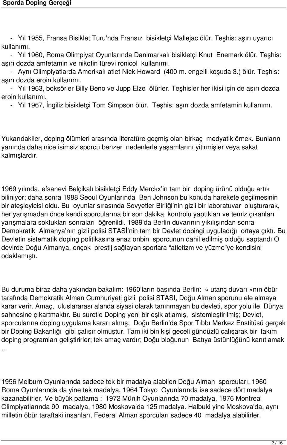 - Yıl 1963, boksörler Billy Beno ve Jupp Elze ölürler. Teşhisler her ikisi için de aşırı dozda eroin kullanımı. - Yıl 1967, İngiliz bisikletçi Tom Simpson ölür.