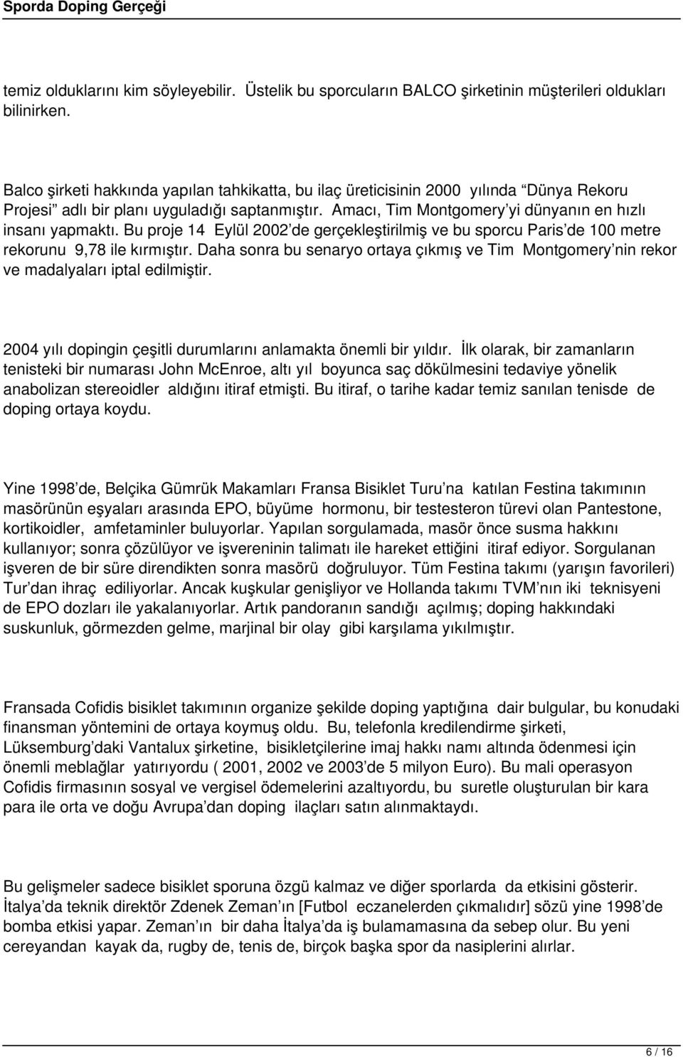 Bu proje 14 Eylül 2002 de gerçekleştirilmiş ve bu sporcu Paris de 100 metre rekorunu 9,78 ile kırmıştır.