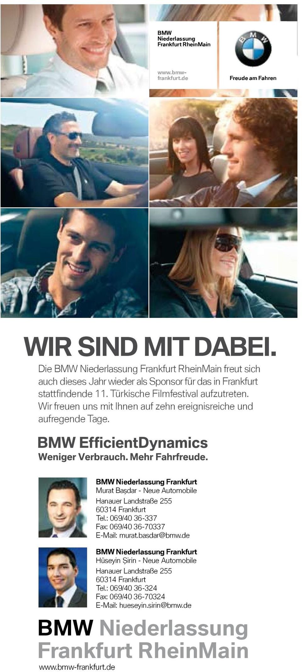 Wir freuen uns mit Ihnen auf zehn ereignisreiche und aufregende Tage. BMW Niederlassung Frankfurt Murat Başdar - Neue Automobile Hanauer Landstraße 255 60314 Frankfurt Tel.
