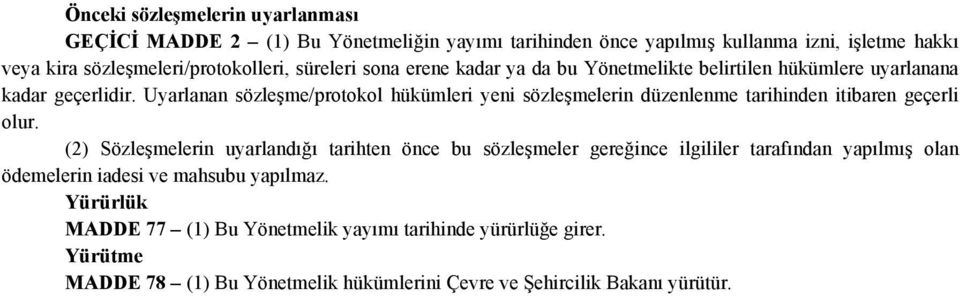 Uyarlanan sözleşme/protokol hükümleri yeni sözleşmelerin düzenlenme tarihinden itibaren geçerli olur.