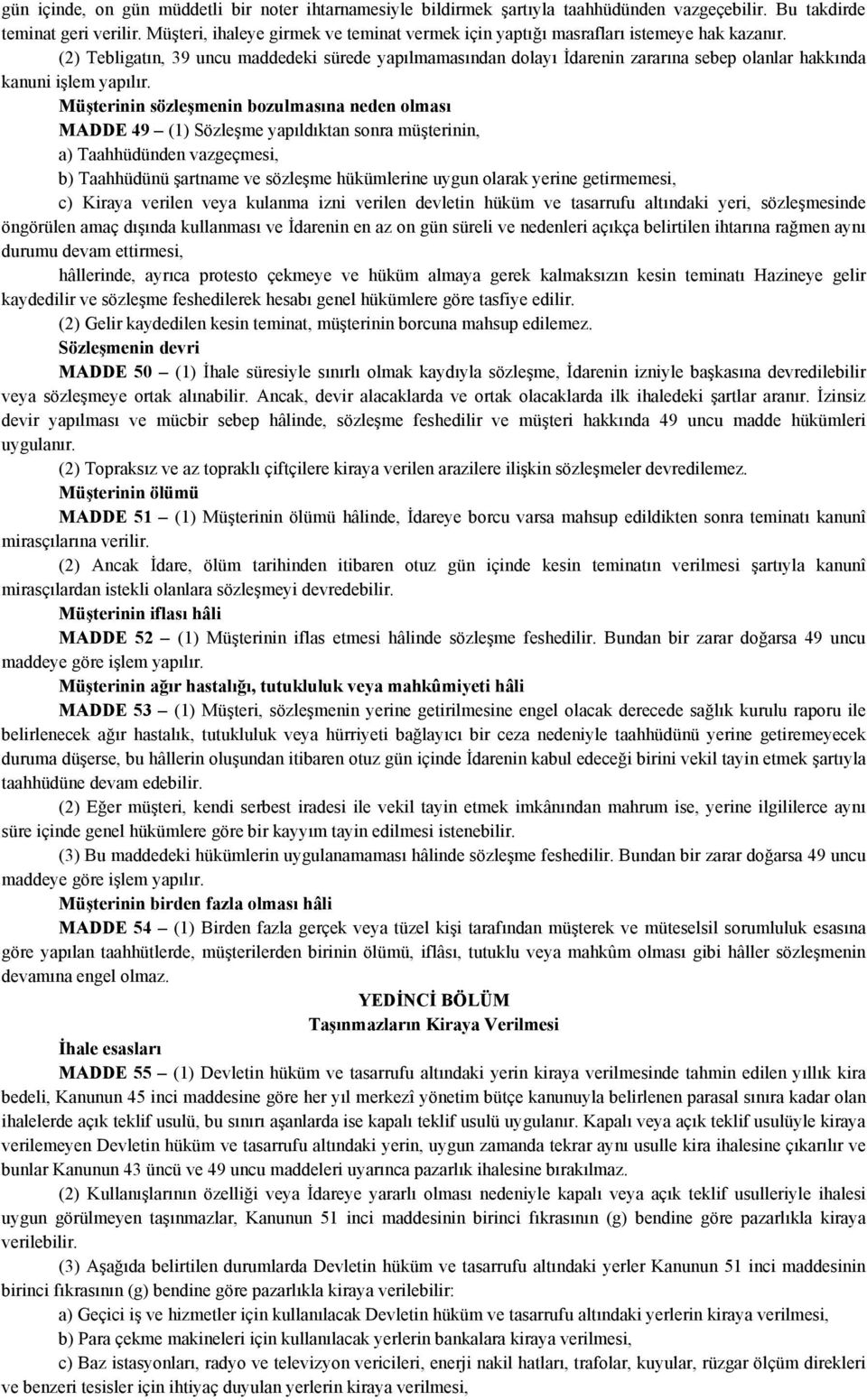 (2) Tebligatın, 39 uncu maddedeki sürede yapılmamasından dolayı İdarenin zararına sebep olanlar hakkında kanuni işlem yapılır.