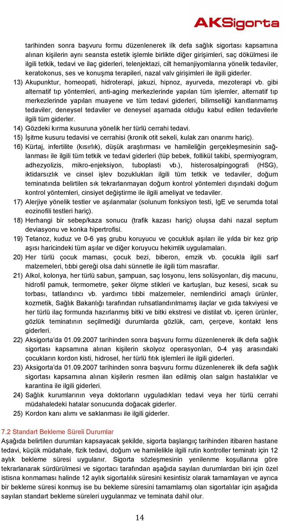 13) Akupunktur, homeopati, hidroterapi, jakuzi, hipnoz, ayurveda, mezoterapi vb.