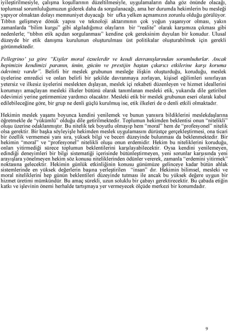 Tıbbın gelişmeye dönük yapısı ve teknoloji aktarımının çok yoğun yaşanıyor olması, yakın zamanlarda bilim kurgu gibi algıladığımız olayların bir realite olarak karşımıza çıkması gibi nedenlerle;