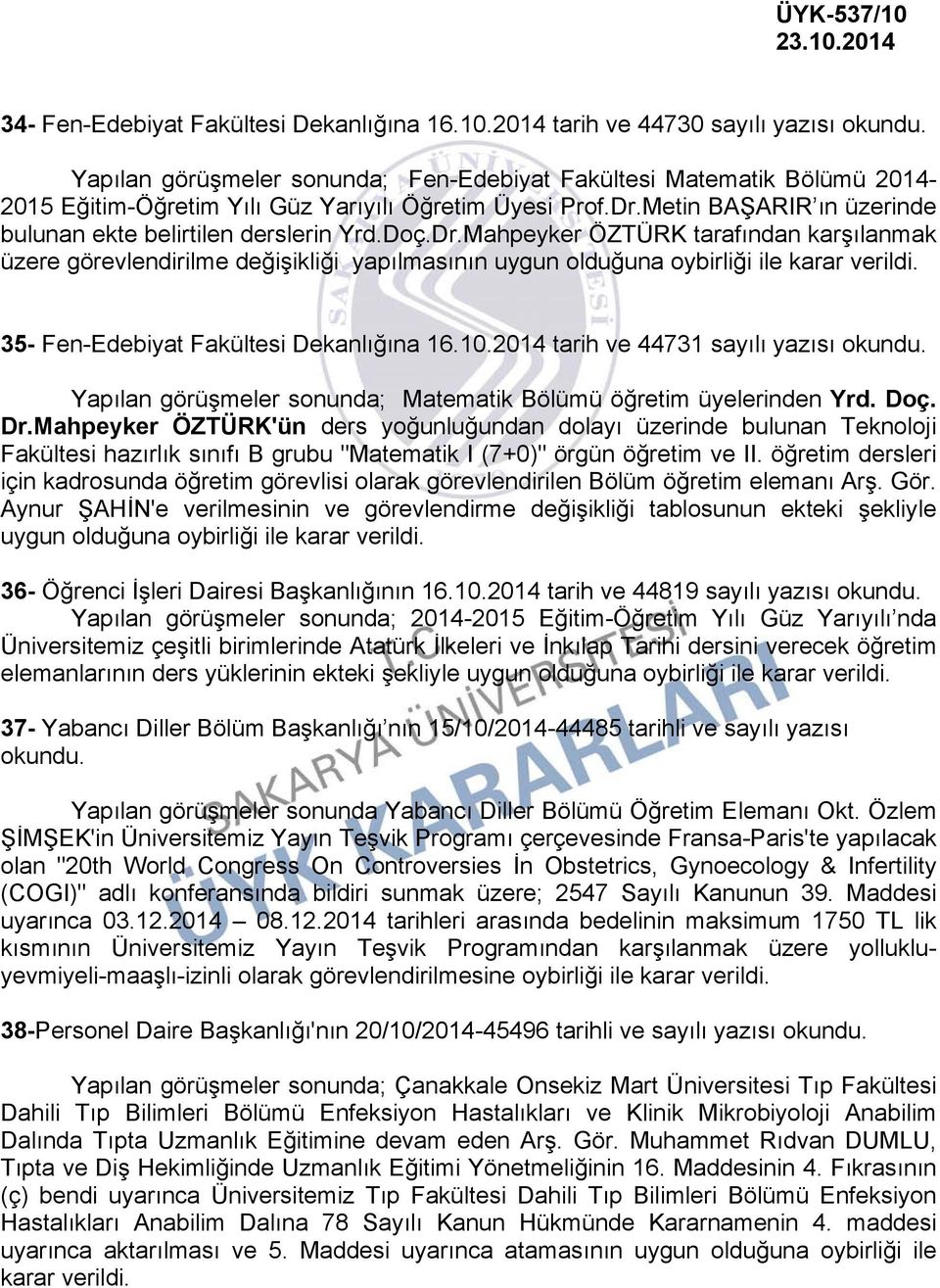 35- Fen-Edebiyat Fakültesi Dekanlığına 16.10.2014 tarih ve 44731 sayılı yazısı Yapılan görüşmeler sonunda; Matematik Bölümü öğretim üyelerinden Yrd. Doç. Dr.