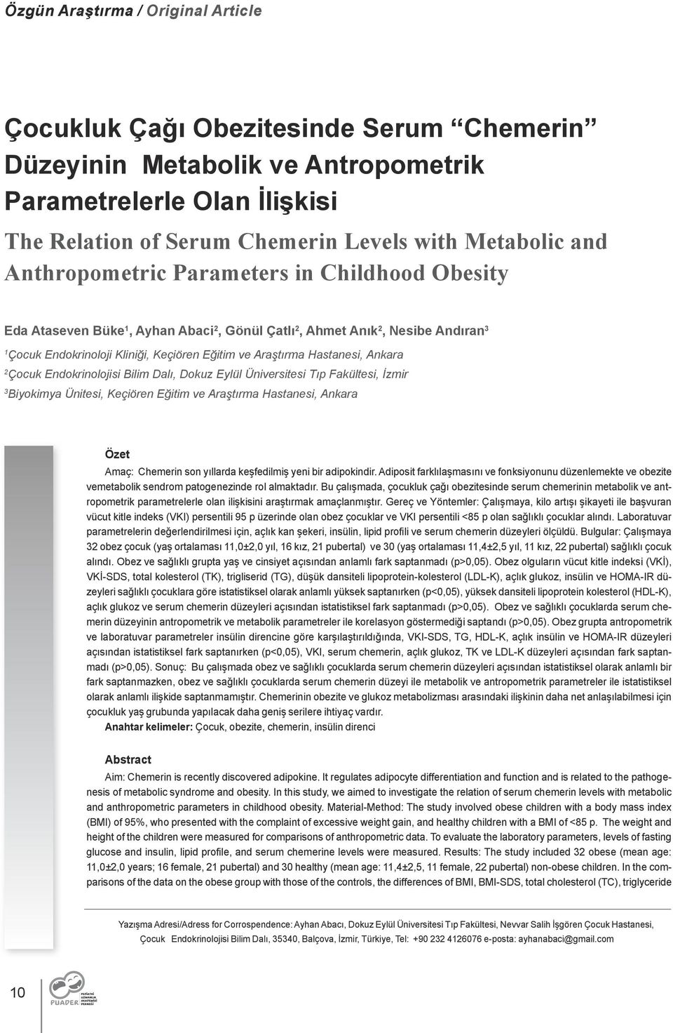 Ankara 2 Çocuk Endokrinolojisi Bilim Dalı, Dokuz Eylül Üniversitesi Tıp Fakültesi, İzmir 3 Biyokimya Ünitesi, Keçiören Eğitim ve Araştırma Hastanesi, Ankara Özet Amaç: Chemerin son yıllarda