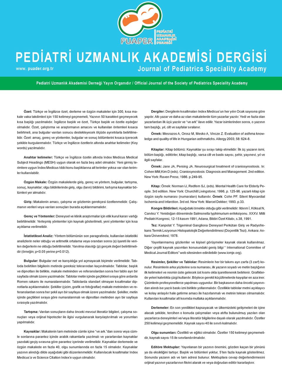 derleme ve özgün makaleler için 300, kısa makale vaka takdimleri için 150 kelimeyi geçmemeli, Yazının 50 karakteri geçmeyecek kısa başlığı yazılmalıdır.