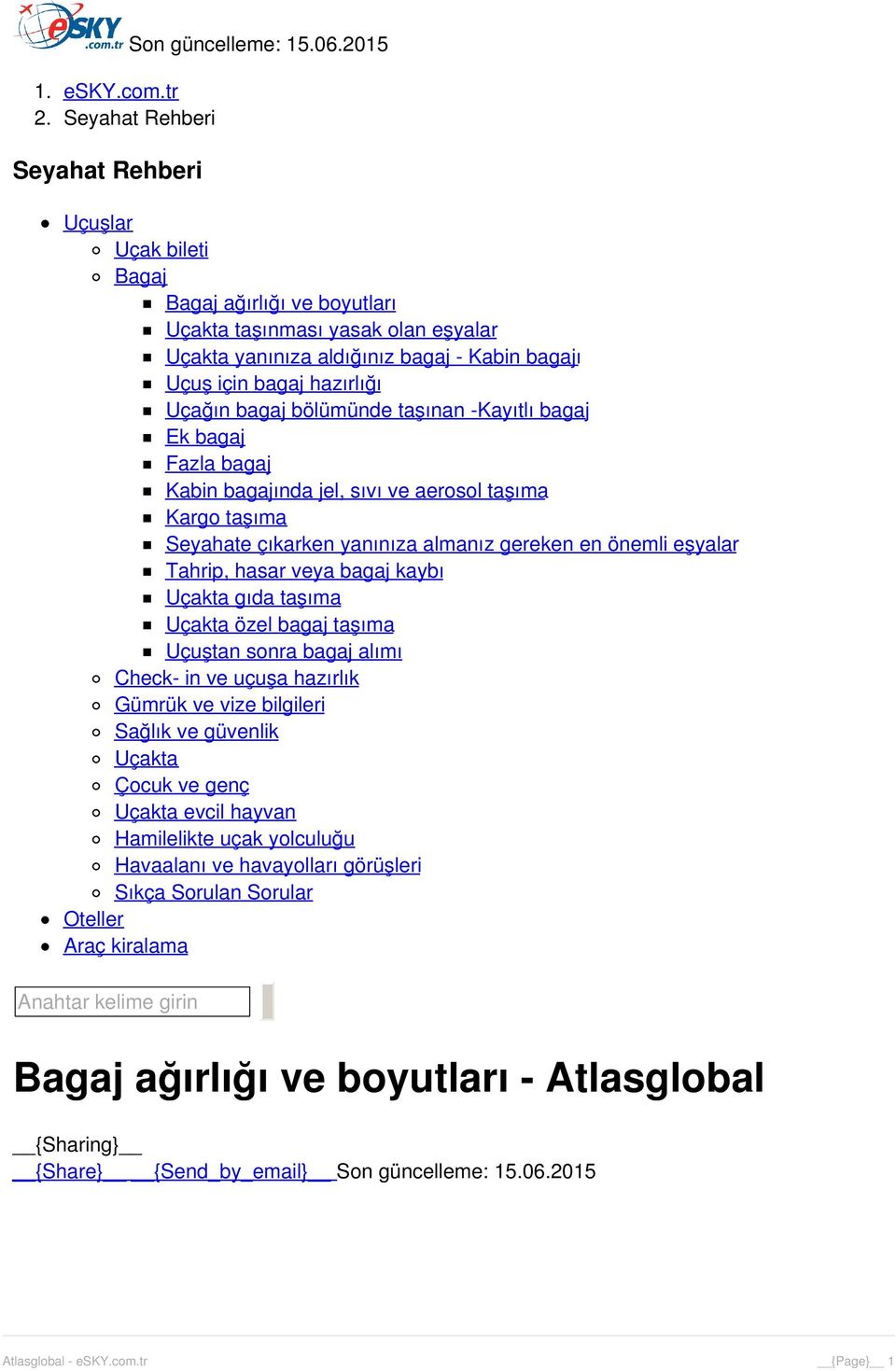 -Kayıtlı bagaj Ek bagaj Fazla bagaj Kabin bagajında jel, sıvı ve aerosol taşıma Kargo taşıma Seyahate çıkarken yanınıza almanız gereken en önemli eşyalar Tahrip, hasar veya bagaj kaybı Uçakta gıda