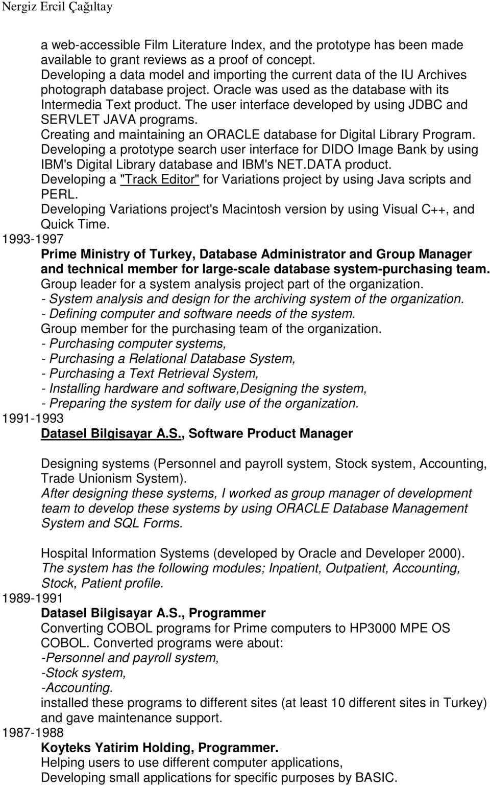 The user interface developed by using JDBC and SERVLET JAVA programs. Creating and maintaining an ORACLE database for Digital Library Program.