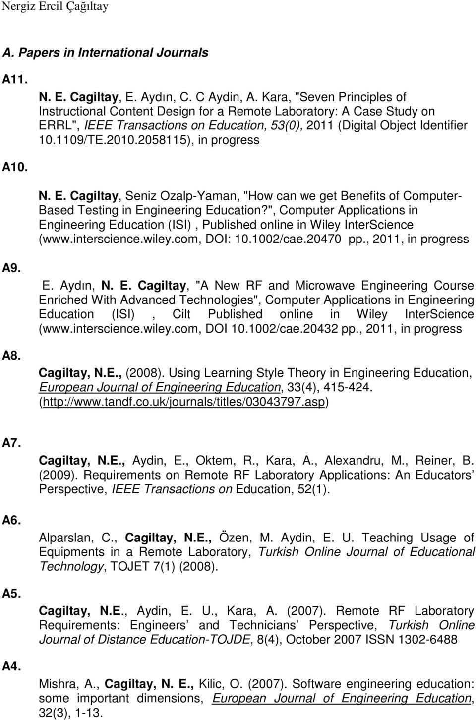 2058115), in progress A10. N. E. Cagiltay, Seniz Ozalp-Yaman, "How can we get Benefits of Computer- Based Testing in Engineering Education?