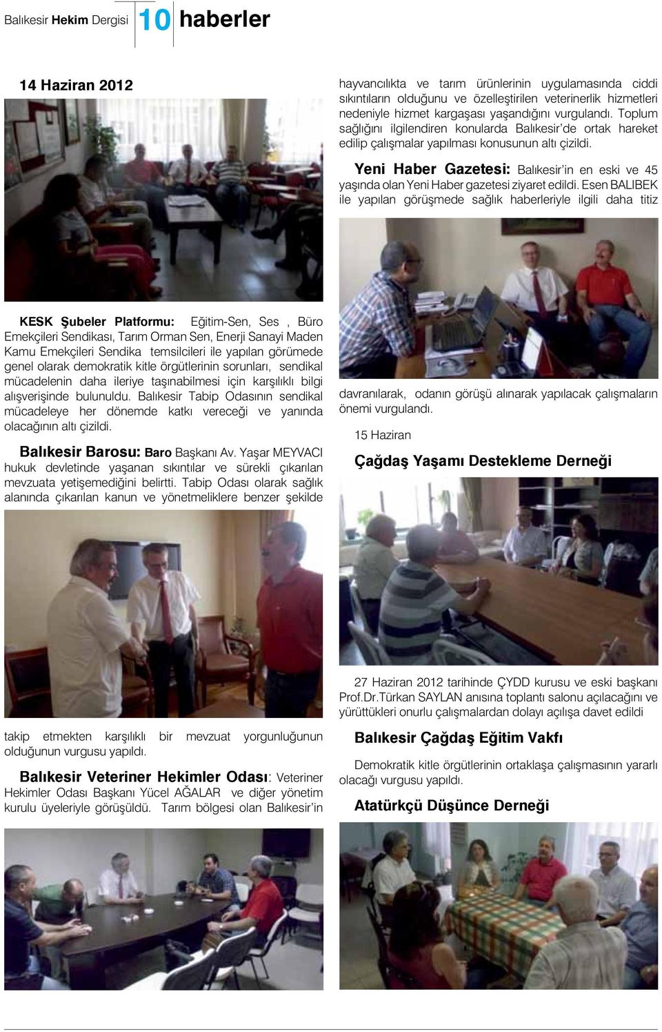 Yeni Haber Gazetesi: Balıkesir in en eski ve 45 yaşında olan Yeni Haber gazetesi ziyaret edildi.