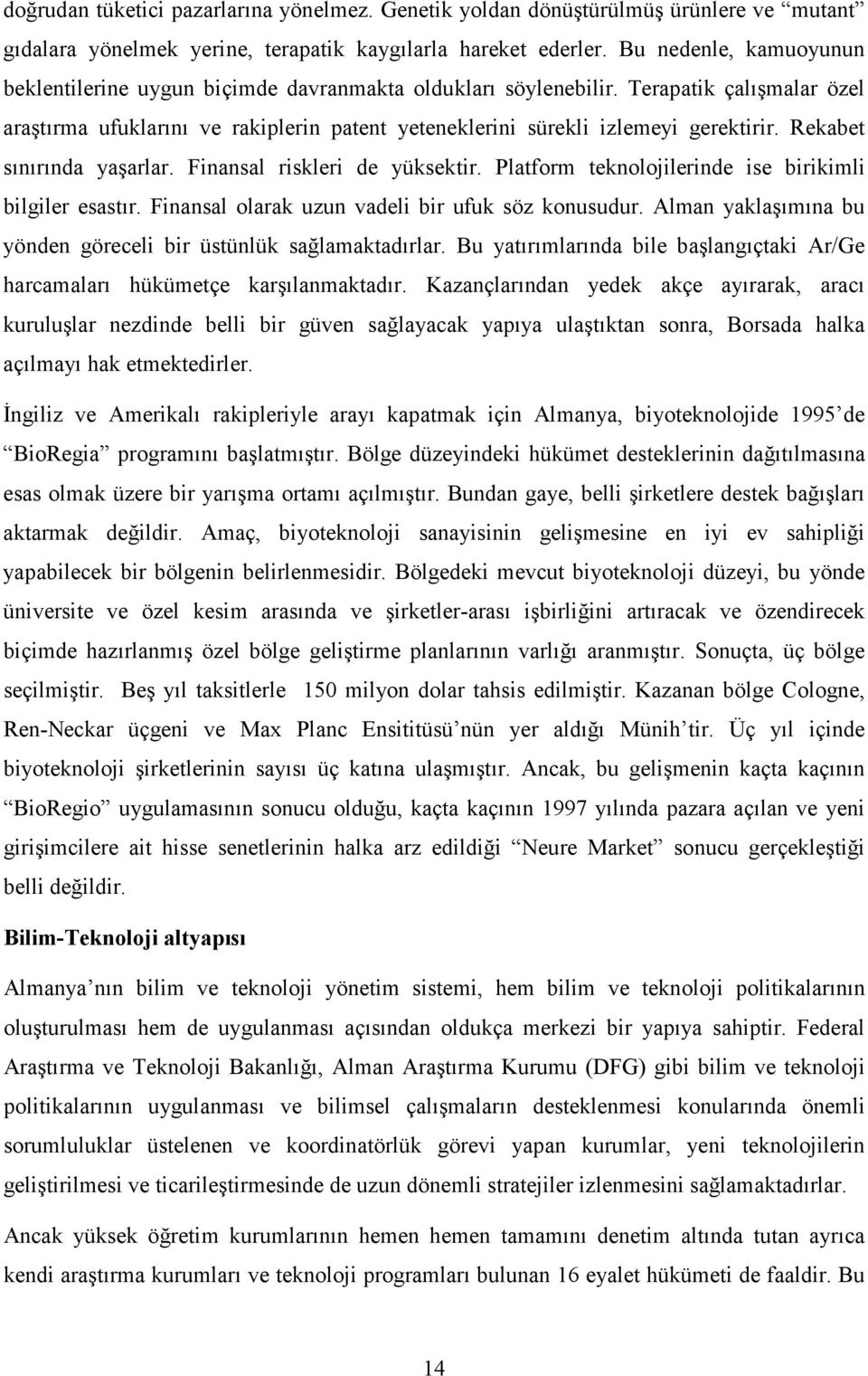 Rekabet sınırında yaşarlar. Finansal riskleri de yüksektir. Platform teknolojilerinde ise birikimli bilgiler esastır. Finansal olarak uzun vadeli bir ufuk söz konusudur.