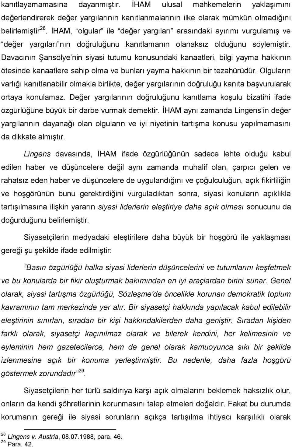 Davacının Şansölye nin siyasi tutumu konusundaki kanaatleri, bilgi yayma hakkının ötesinde kanaatlere sahip olma ve bunları yayma hakkının bir tezahürüdür.