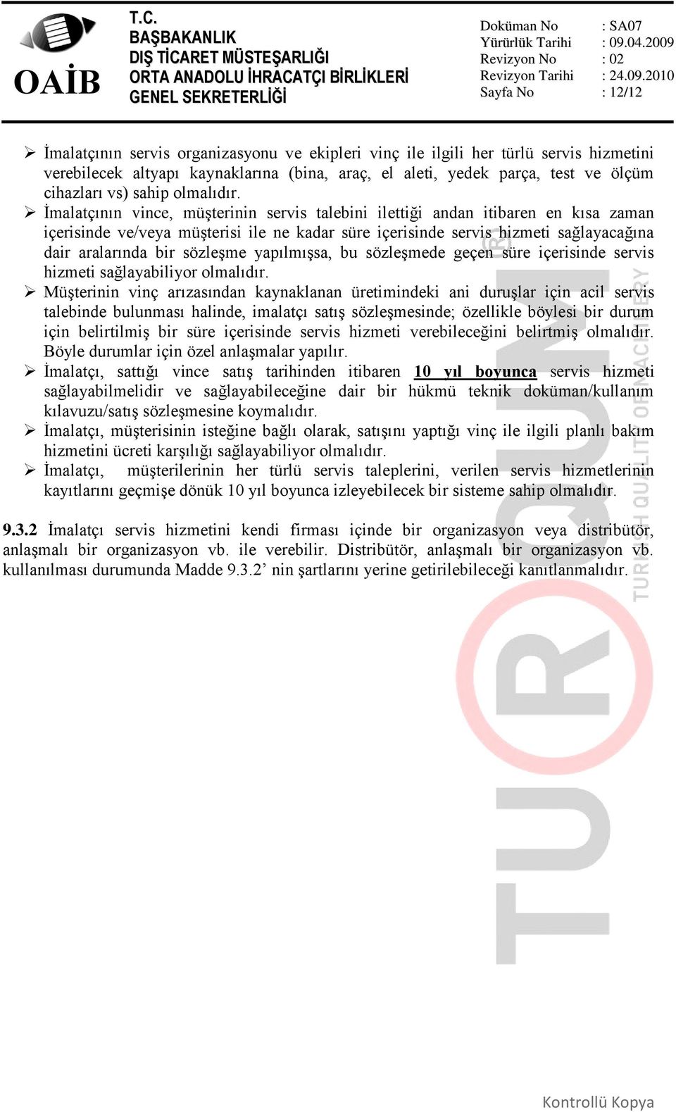 İmalatçının vince, müşterinin servis talebini ilettiği andan itibaren en kısa zaman içerisinde ve/veya müşterisi ile ne kadar süre içerisinde servis hizmeti sağlayacağına dair aralarında bir sözleşme