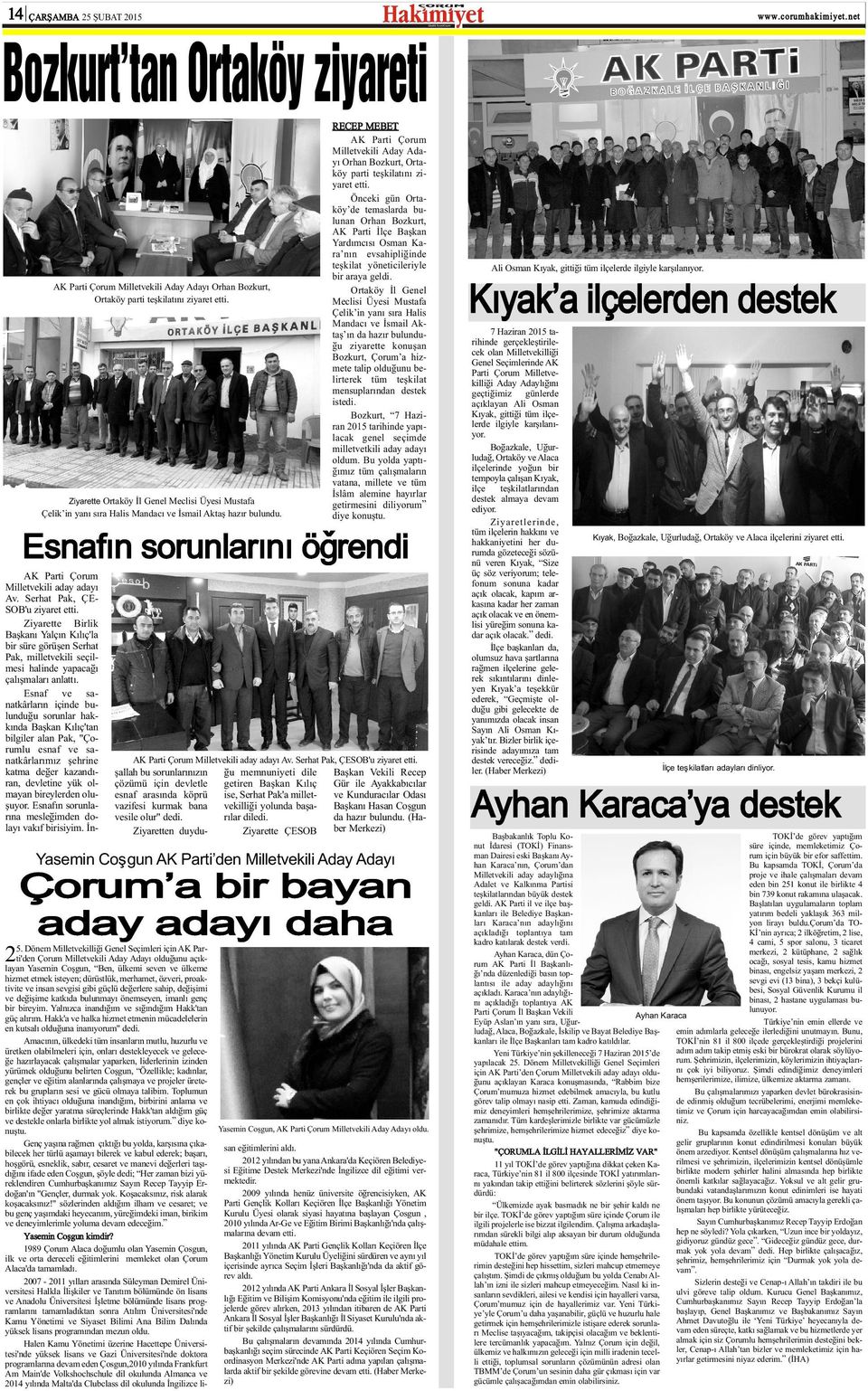 Ziyarette Ortaköy Ýl Genel Meclisi Üyesi Mustafa Çelik in yaný sýra Halis Mandacý ve Ýsmail Aktaþ hazýr bulundu.