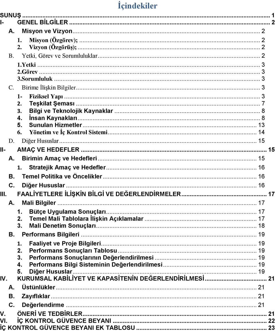 .. 14 D. Diğer Hususlar... 15 II- AMAÇ VE HEDEFLER... 15 A. Birimin Amaç ve Hedefleri... 15 1. Stratejik Amaç ve Hedefler... 16 B. Temel Politika ve Öncelikler... 16 C. Diğer Hususlar... 16 III.