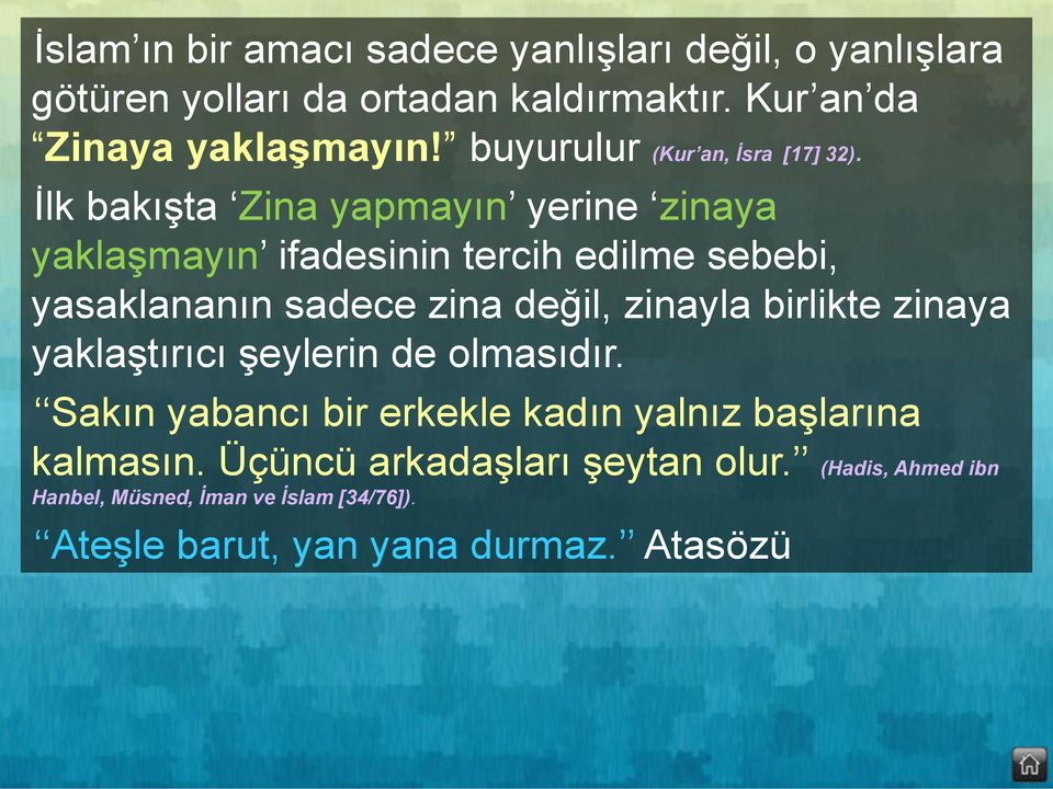 İlk bakışta Zina yapmayın yerine zinaya yaklaşmayın ifadesinin tercih edilme sebebi, yasaklananın sadece zina değil, zinayla