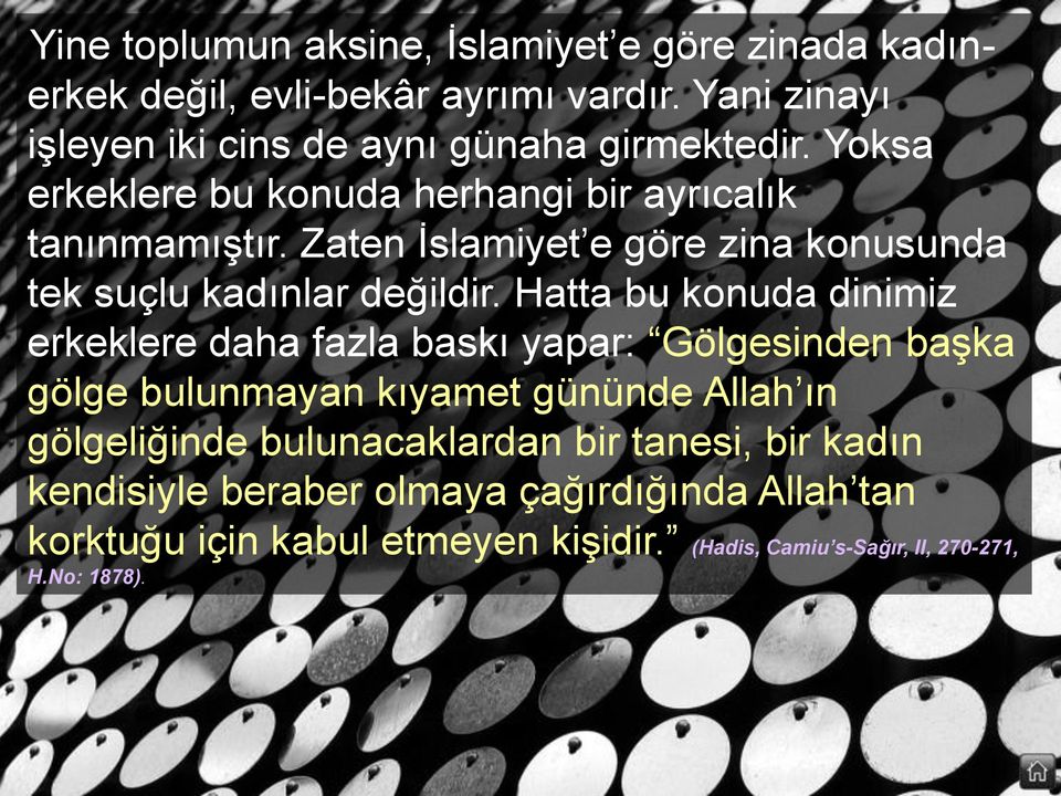 Hatta bu konuda dinimiz erkeklere daha fazla baskı yapar: Gölgesinden başka gölge bulunmayan kıyamet gününde Allah ın gölgeliğinde