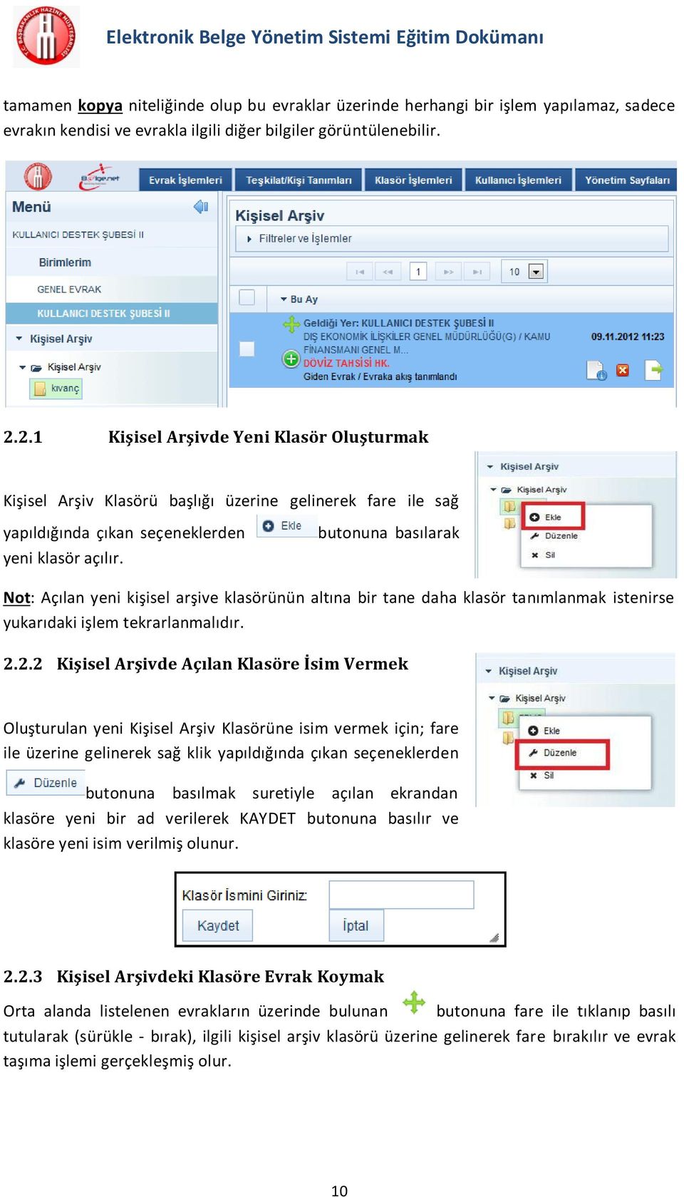 butonuna basılarak Not: Açılan yeni kişisel arşive klasörünün altına bir tane daha klasör tanımlanmak istenirse yukarıdaki işlem tekrarlanmalıdır. 2.