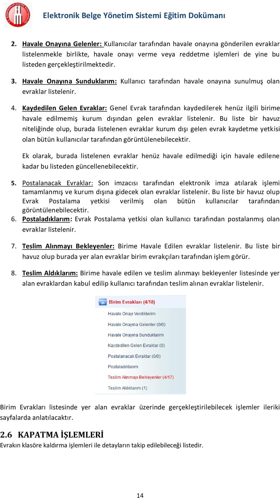 Kaydedilen Gelen Evraklar: Genel Evrak tarafından kaydedilerek henüz ilgili birime havale edilmemiş kurum dışından gelen evraklar listelenir.