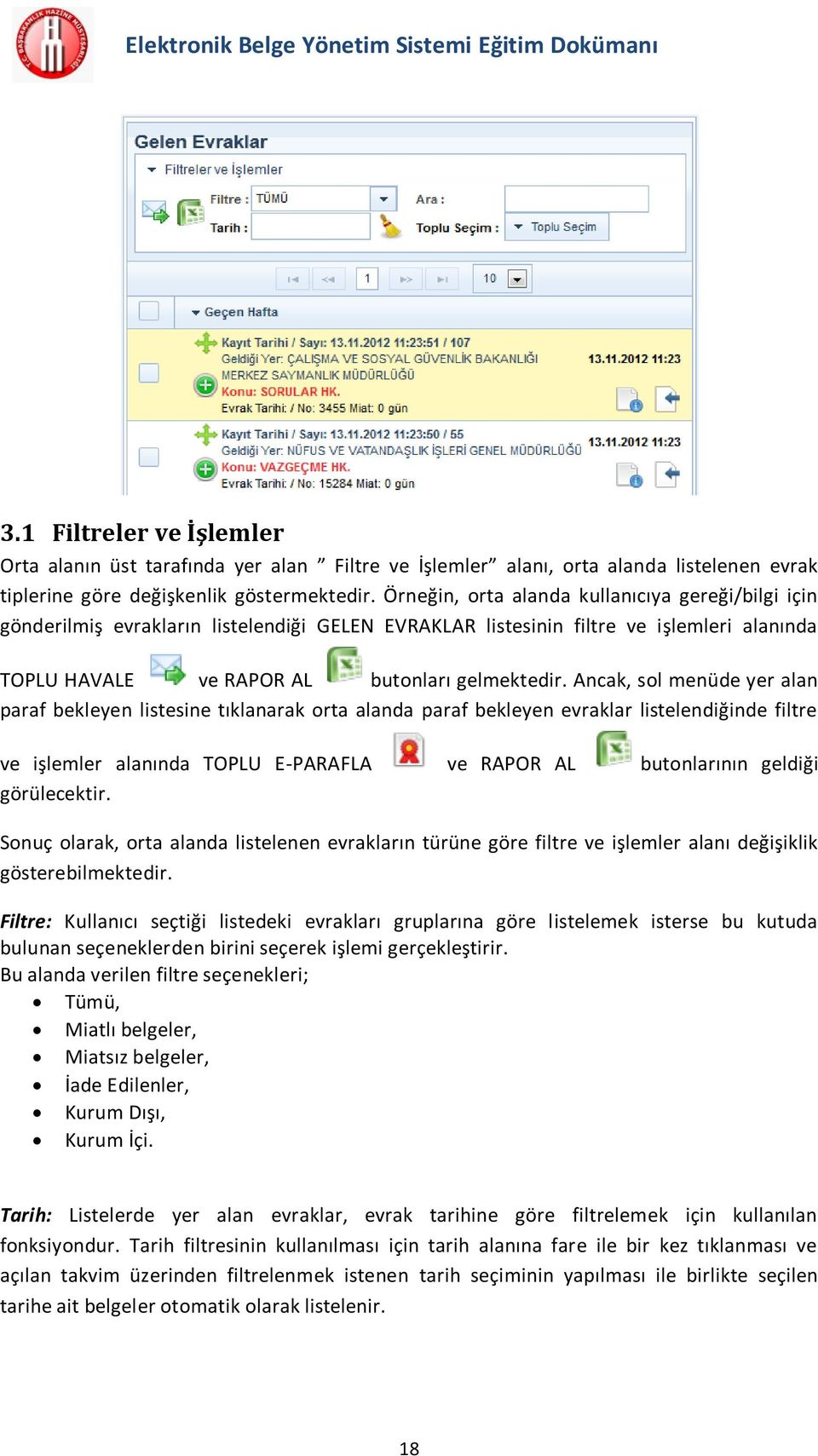 Ancak, sol menüde yer alan paraf bekleyen listesine tıklanarak orta alanda paraf bekleyen evraklar listelendiğinde filtre ve işlemler alanında TOPLU E-PARAFLA ve RAPOR AL butonlarının geldiği