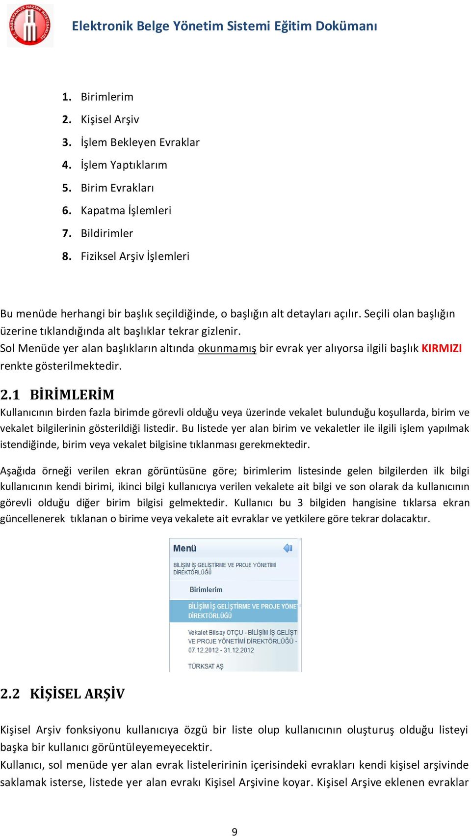 Sol Menüde yer alan başlıkların altında okunmamış bir evrak yer alıyorsa ilgili başlık KIRMIZI renkte gösterilmektedir. 2.