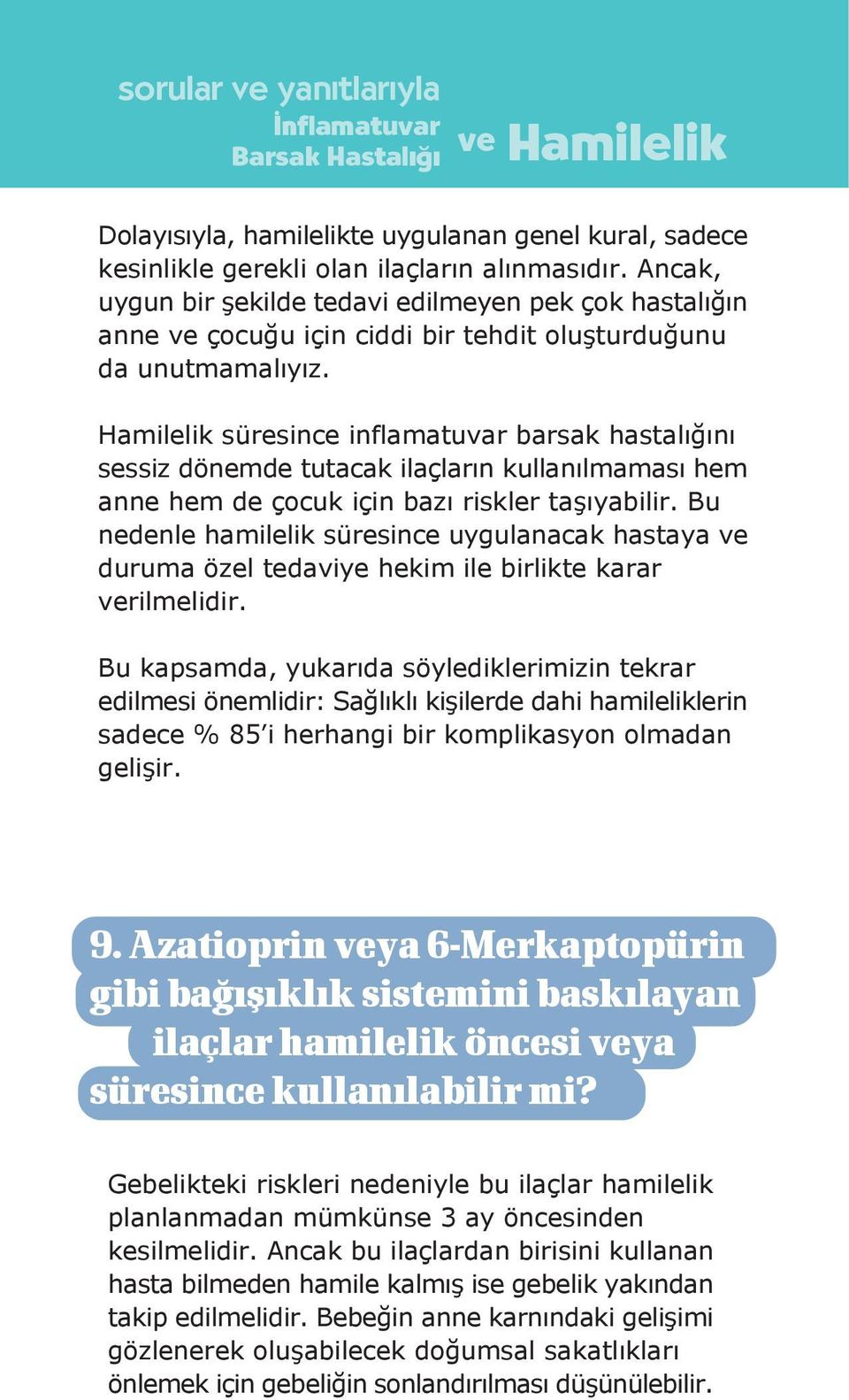 süresince inflamatuvar barsak hastalığını sessiz dönemde tutacak ilaçların kullanılmaması hem anne hem de çocuk için bazı riskler taşıyabilir.