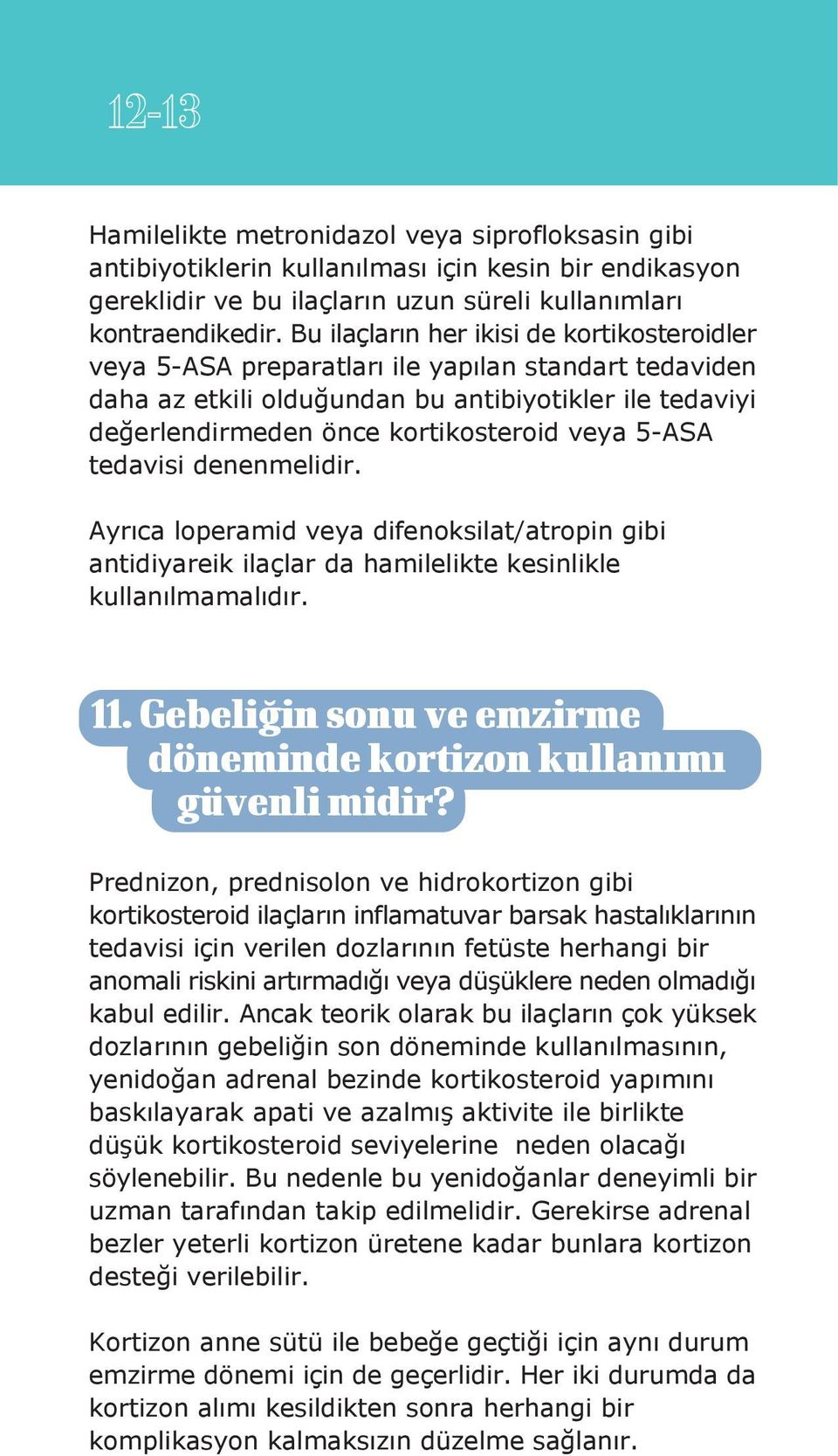 5-ASA tedavisi denenmelidir. Ayrıca loperamid veya difenoksilat/atropin gibi antidiyareik ilaçlar da hamilelikte kesinlikle kullanılmamalıdır. 11.