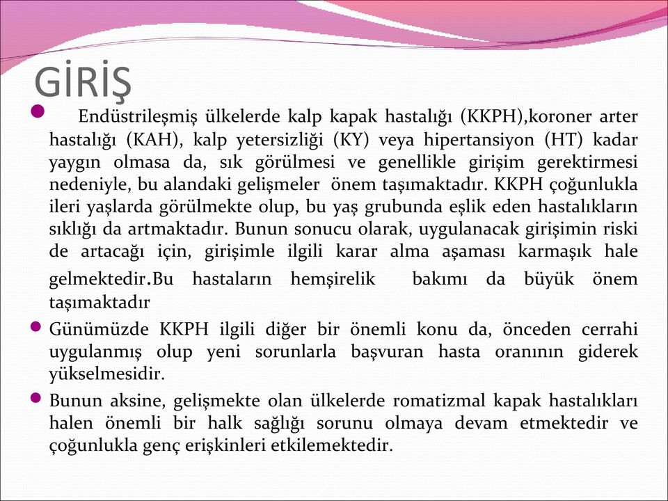 Bunun sonucu olarak, uygulanacak girişimin riski de artacağı için, girişimle ilgili karar alma aşaması karmaşık hale gelmektedir.