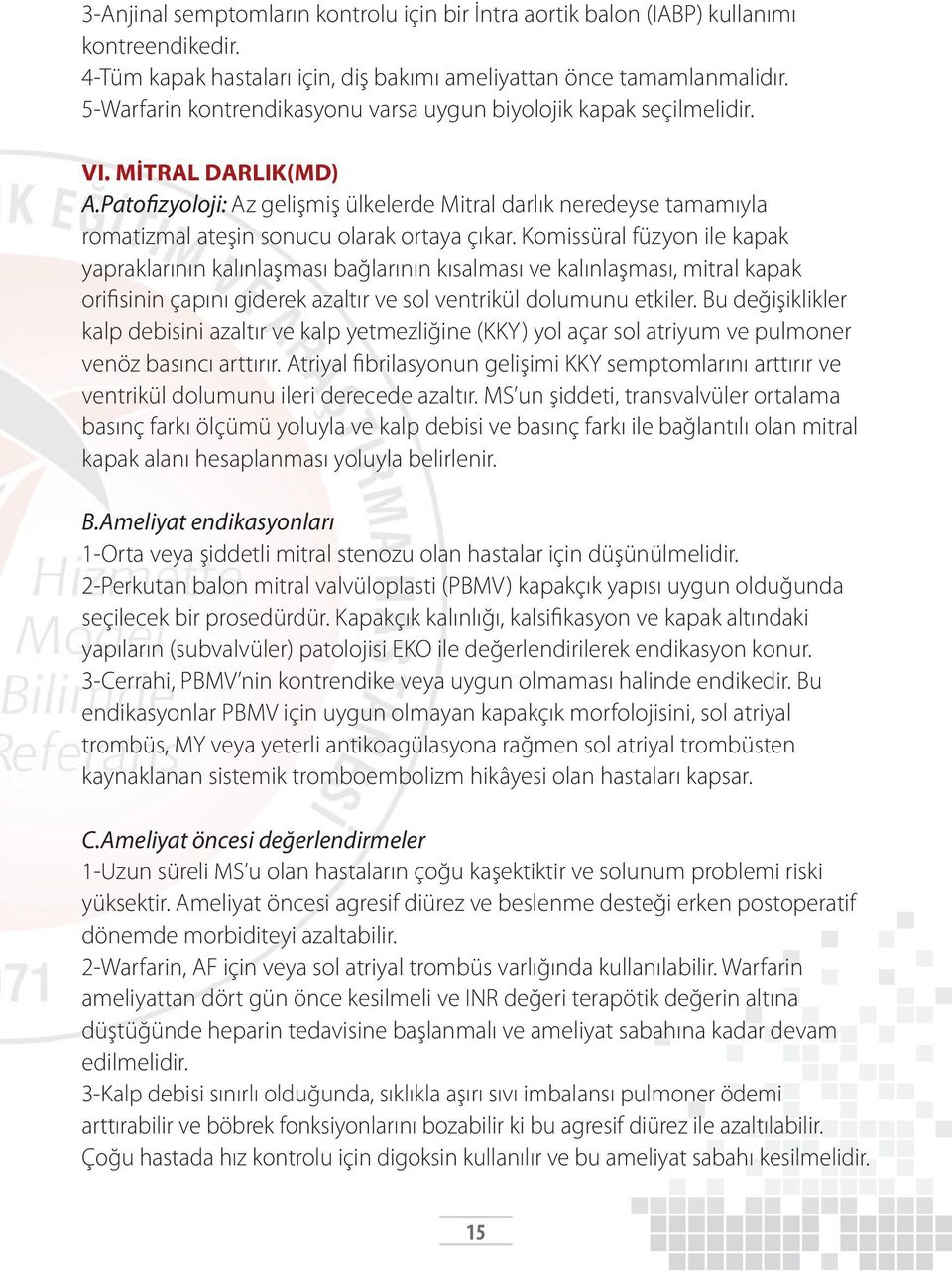 Patofizyoloji: Az gelişmiş ülkelerde Mitral darlık neredeyse tamamıyla romatizmal ateşin sonucu olarak ortaya çıkar.