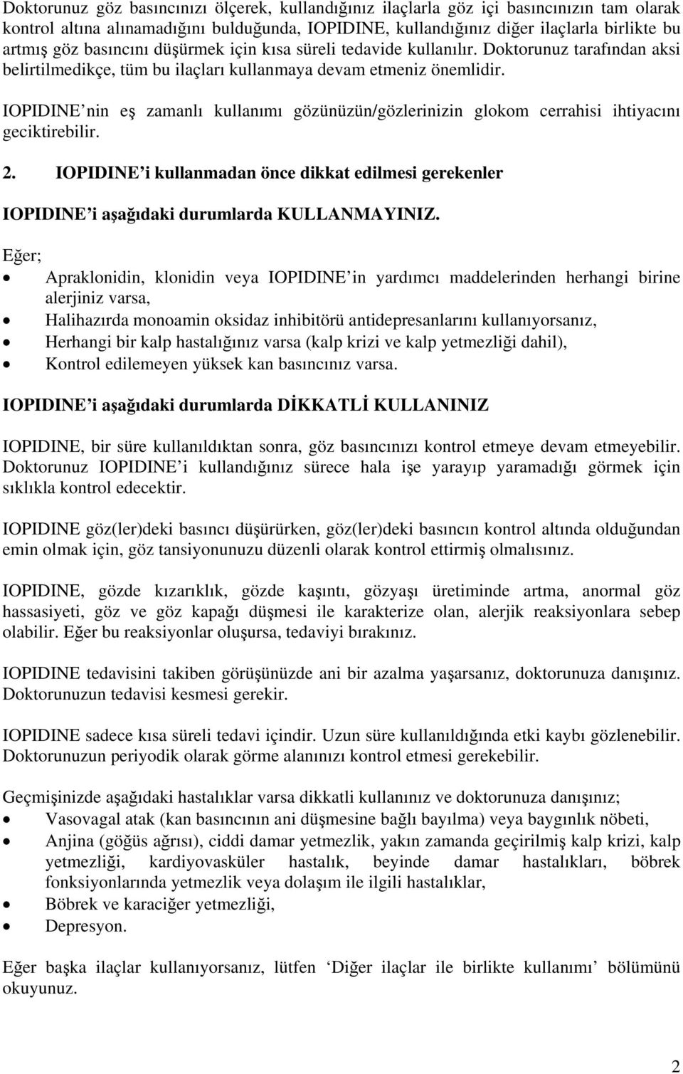 IOPIDINE nin eş zamanlı kullanımı gözünüzün/gözlerinizin glokom cerrahisi ihtiyacını geciktirebilir. 2.