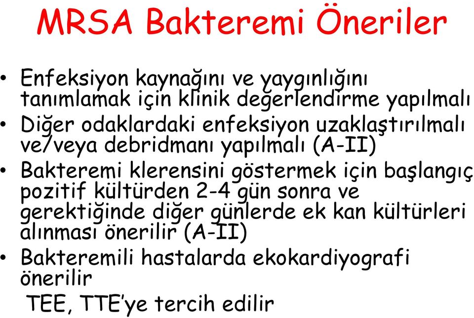 klerensini göstermek için başlangıç pozitif kültürden 2-4 gün sonra ve gerektiğinde diğer günlerde ek