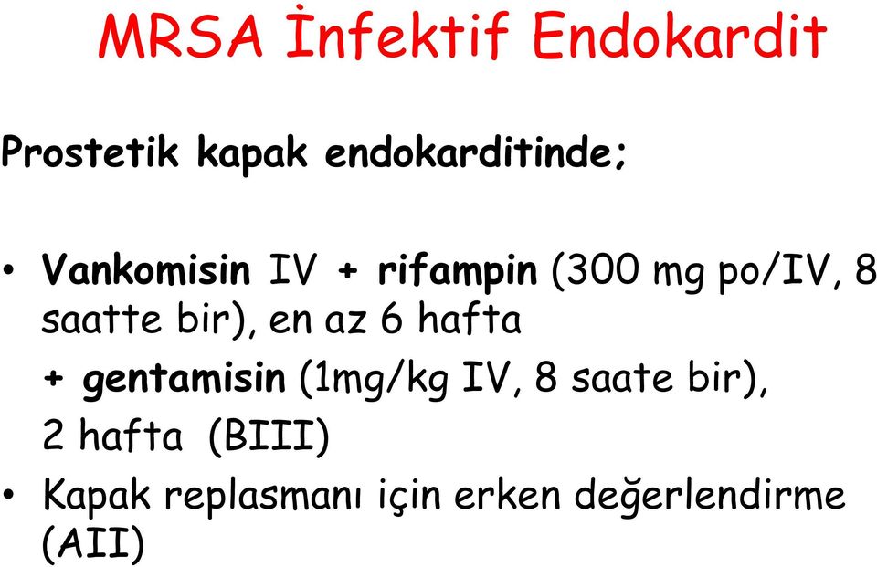 en az 6 hafta + gentamisin (1mg/kg IV, 8 saate bir), 2