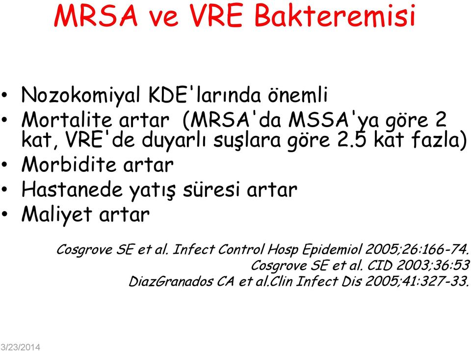 5 kat fazla) Morbidite artar Hastanede yatış süresi artar Maliyet artar Cosgrove SE et al.