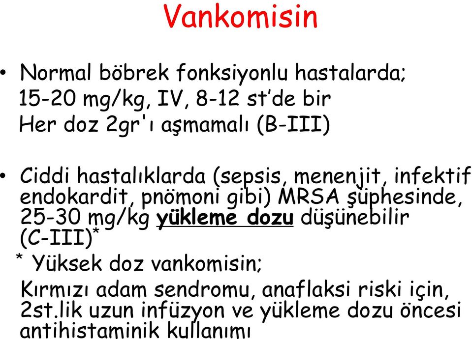 şüphesinde, 25-30 mg/kg yükleme dozu düşünebilir (C-III) * * Yüksek doz vankomisin; Kırmızı adam