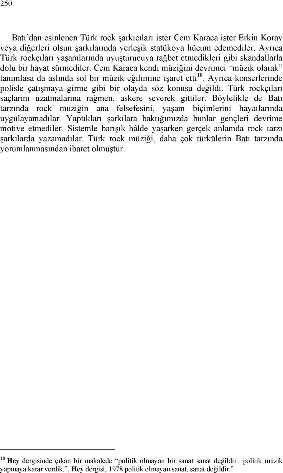 Cem Karaca kendi müziğini devrimci müzik olarak tanımlasa da aslında sol bir müzik eğilimine işaret etti 18. Ayrıca konserlerinde polisle çatışmaya girme gibi bir olayda söz konusu değildi.