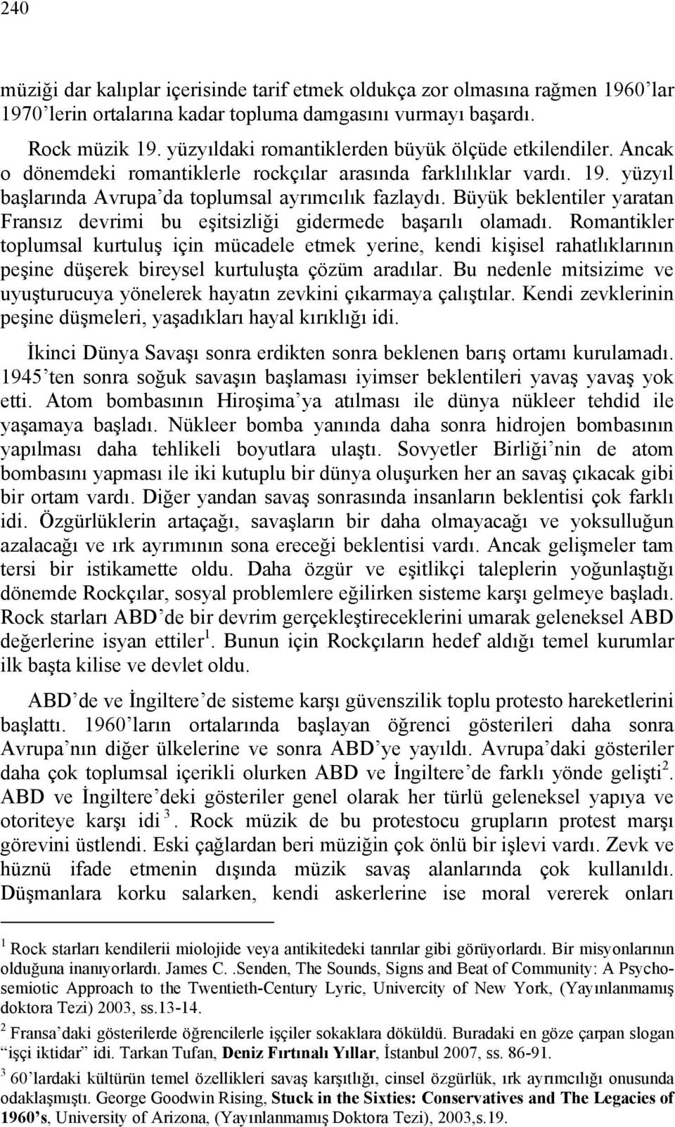 Büyük beklentiler yaratan Fransız devrimi bu eşitsizliği gidermede başarılı olamadı.