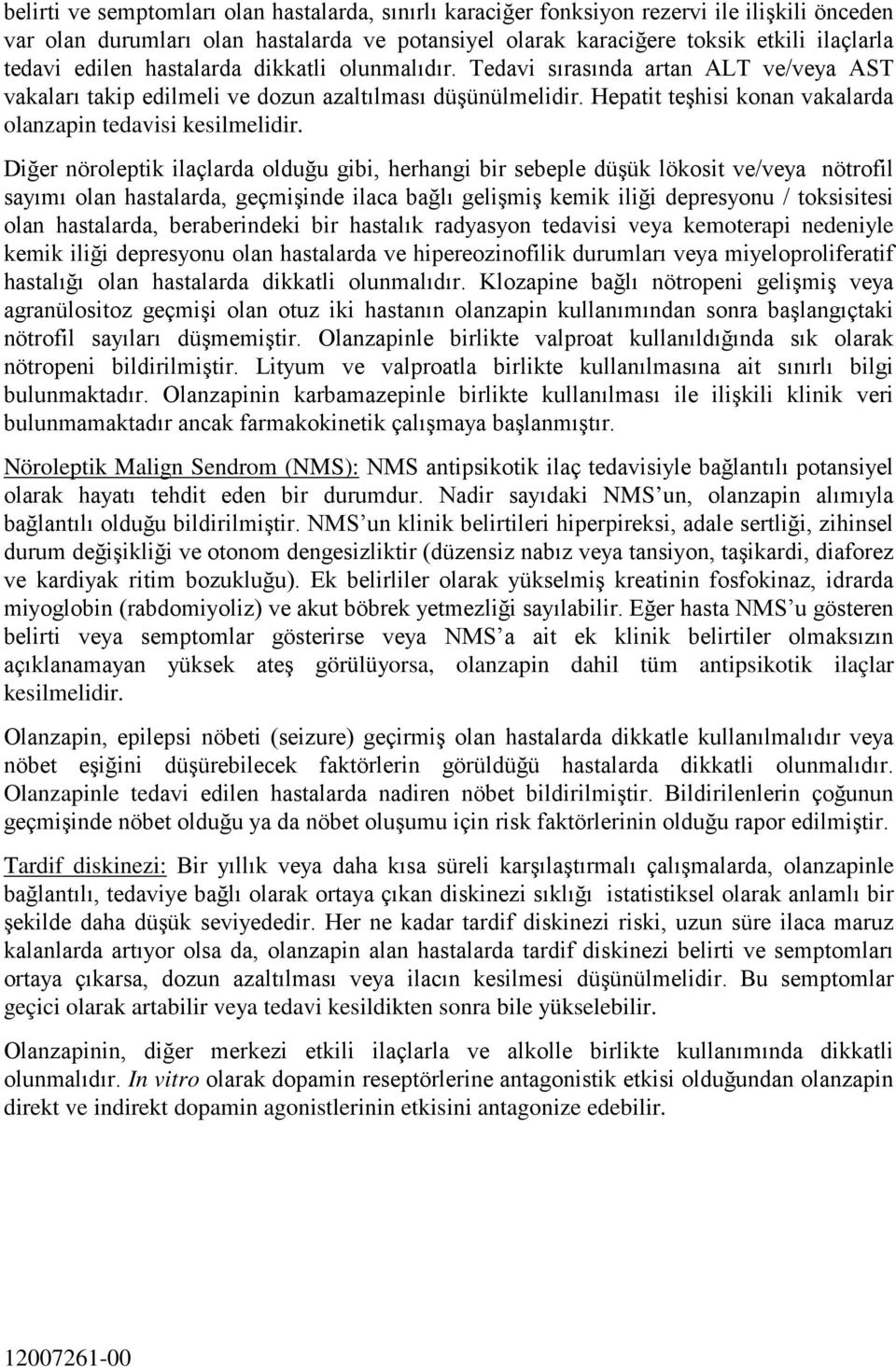 Hepatit teşhisi konan vakalarda olanzapin tedavisi kesilmelidir.