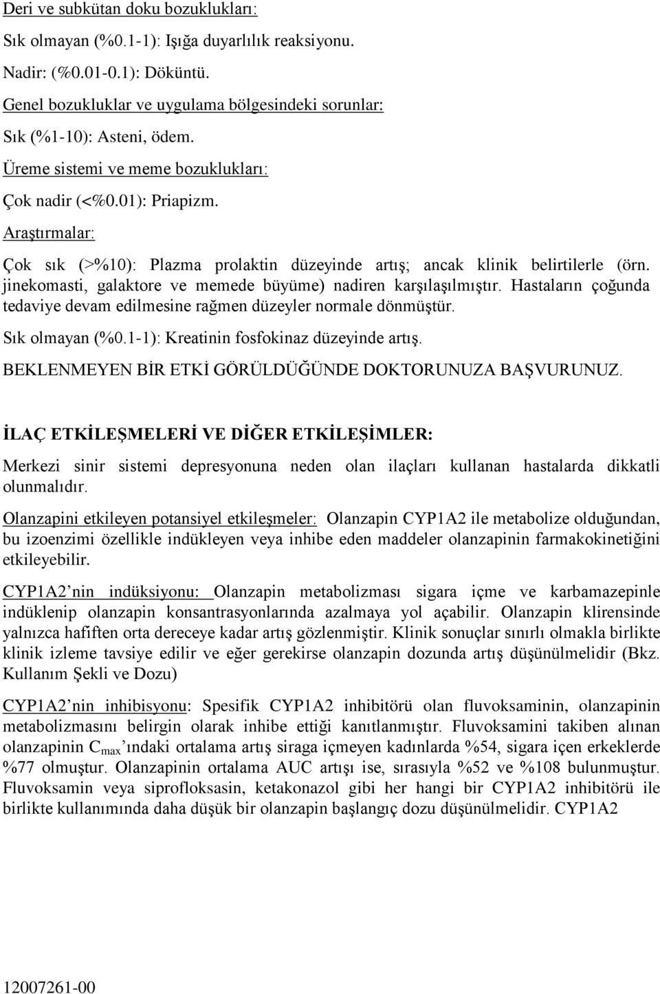 jinekomasti, galaktore ve memede büyüme) nadiren karşılaşılmıştır. Hastaların çoğunda tedaviye devam edilmesine rağmen düzeyler normale dönmüştür. Sık olmayan (%0.