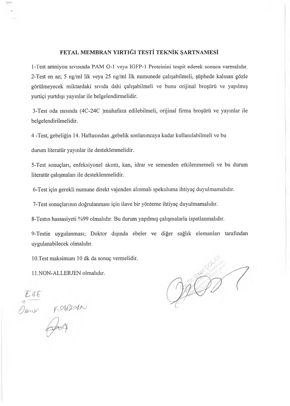 yayınlar ile belgelendim ıelidir. 3-Test oda ısısında (4C-24C )muhafaza edilebilmeli, orijinal firma broşürü ve yayınlar ile belgelendirilmelidir. 4 -Test, gebeliğin 14.