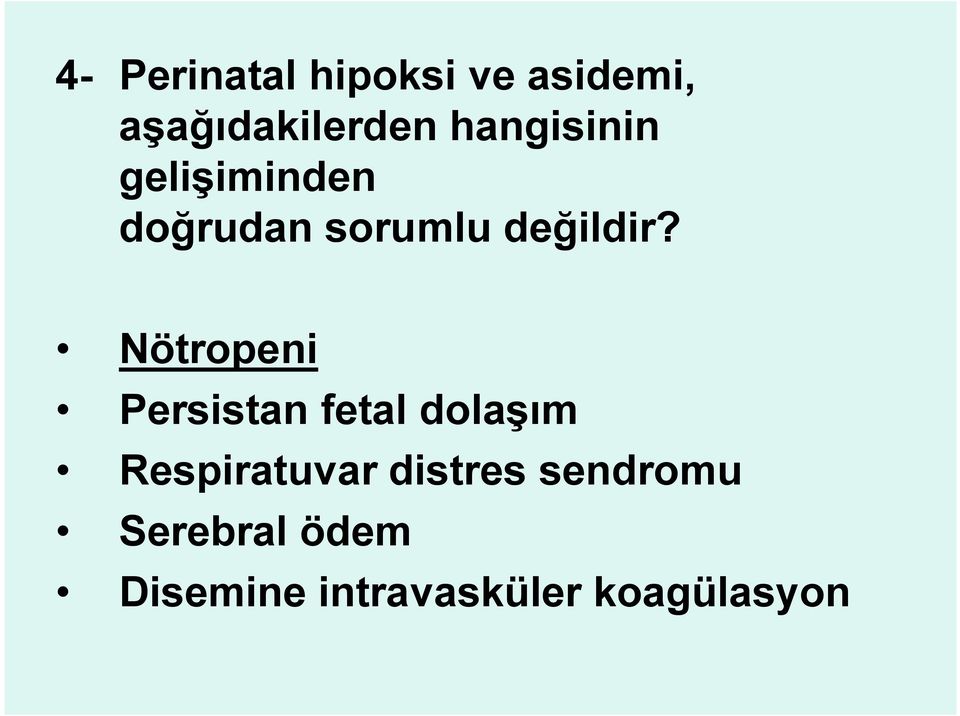 Nötropeni Persistan fetal dolaşım Respiratuvar