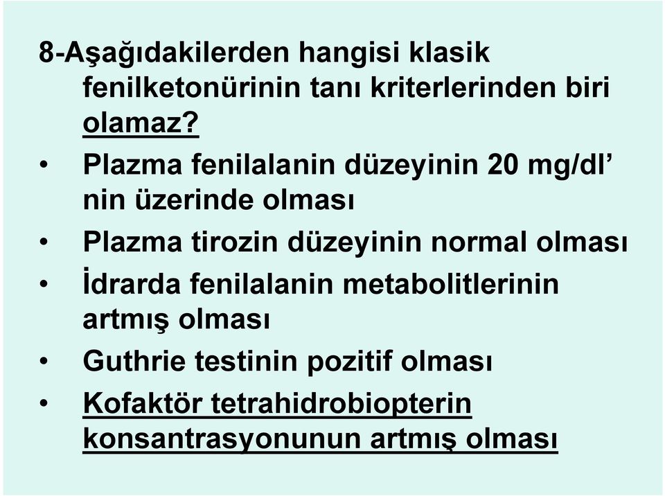 Plazma fenilalanin düzeyinin 20 mg/dl nin üzerinde olması Plazma tirozin