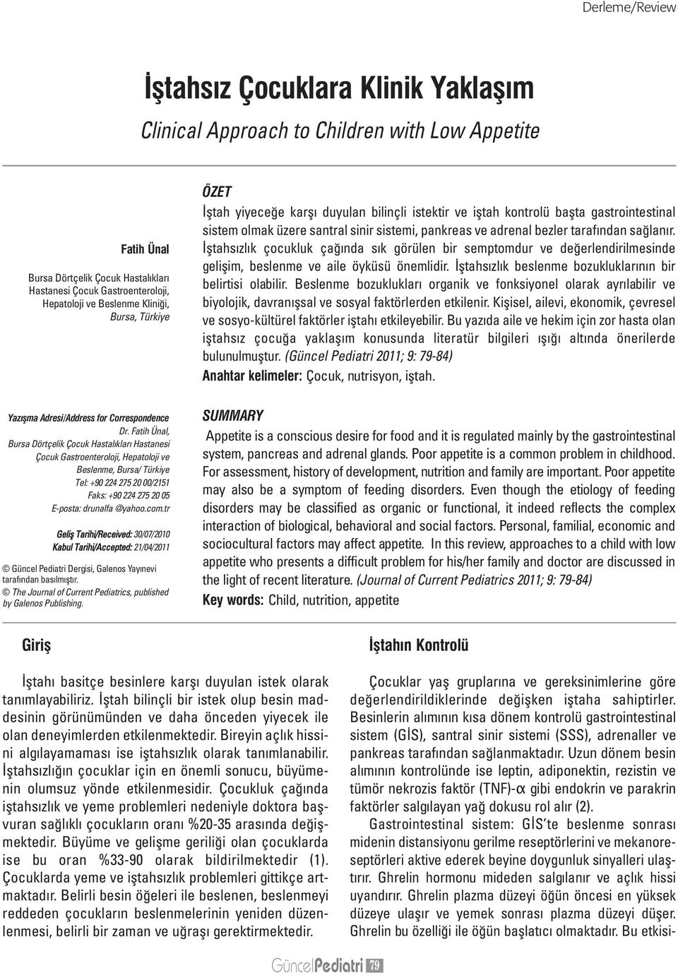 tarafından sağlanır. İştahsızlık çocukluk çağında sık görülen bir semptomdur ve değerlendirilmesinde gelişim, beslenme ve aile öyküsü önemlidir.