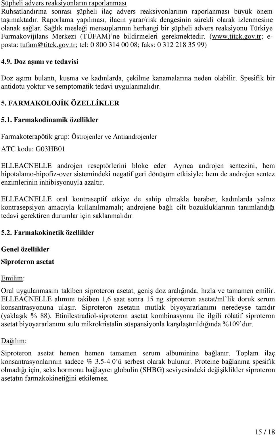 Sağlık mesleği mensuplarının herhangi bir şüpheli advers reaksiyonu Türkiye Farmakovijilans Merkezi (TÜFAM) ne bildirmeleri gerekmektedir. (www.titck.gov.