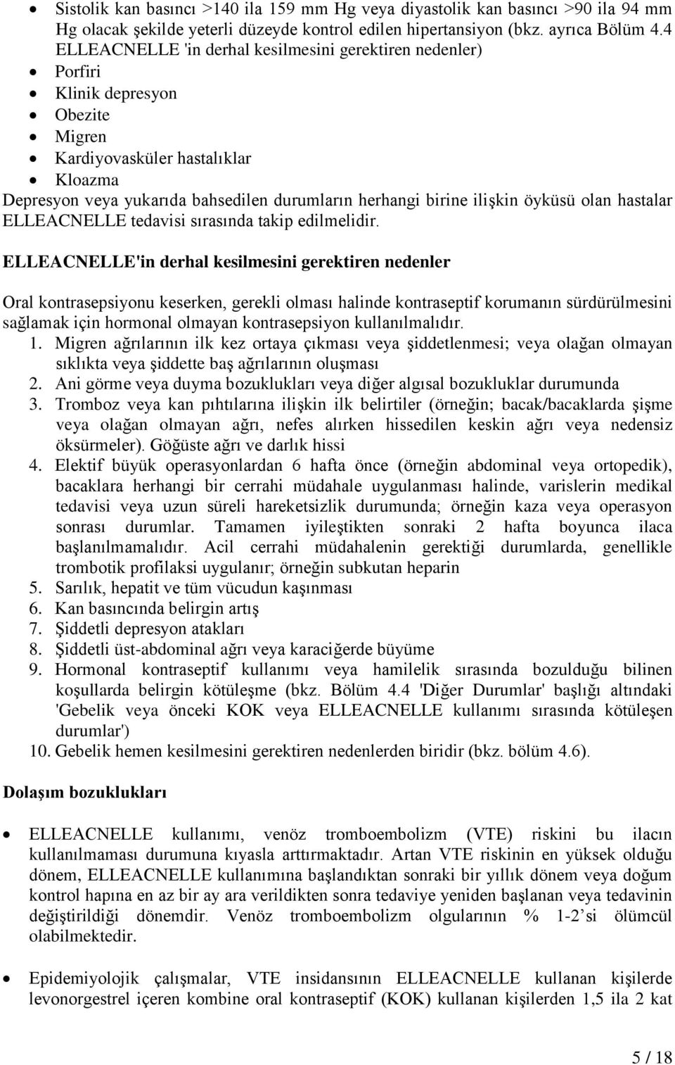 ilişkin öyküsü olan hastalar ELLEACNELLE tedavisi sırasında takip edilmelidir.