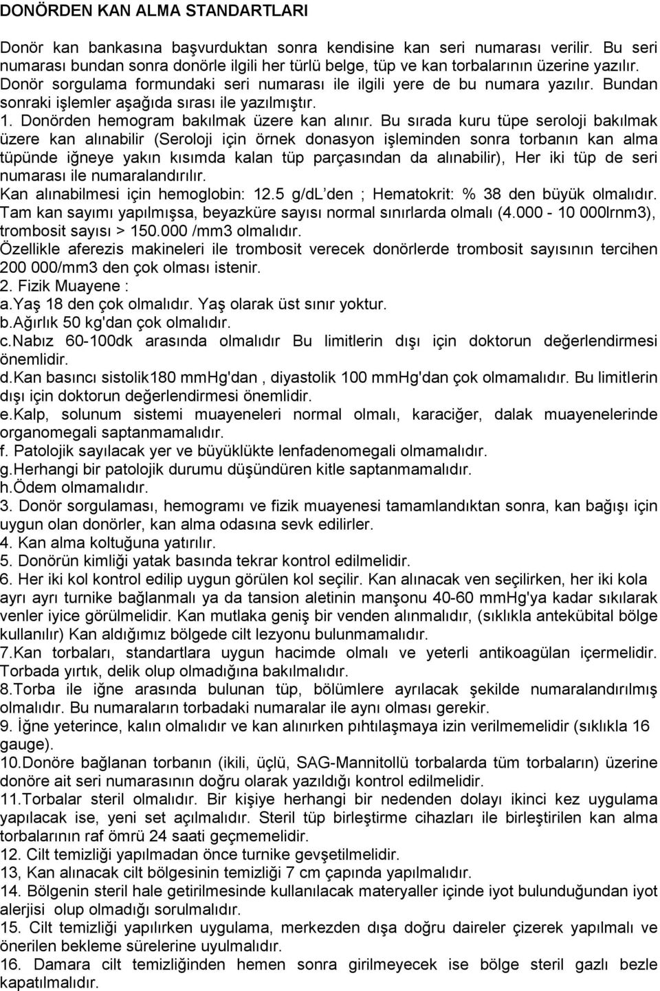 Bundan sonraki işlemler aşağıda sırası ile yazılmıştır. 1. Donörden hemogram bakılmak üzere kan alınır.