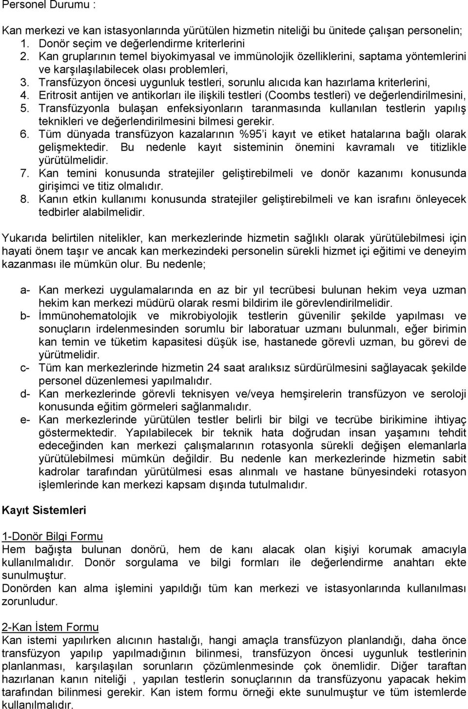 Transfüzyon öncesi uygunluk testleri, sorunlu alıcıda kan hazırlama kriterlerini, 4. Eritrosit antijen ve antikorları ile ilişkili testleri (Coombs testleri) ve değerlendirilmesini, 5.