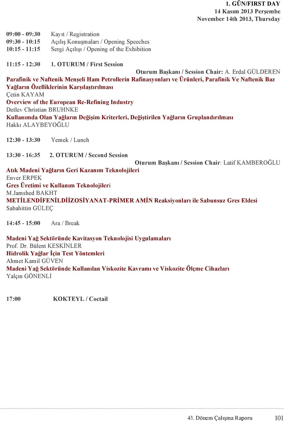 Erdal GÜLDEREN Parafinik ve Naftenik Menşeli Ham Petrollerin Rafinasyonları ve Ürünleri, Parafinik Ve Naftenik Baz Yağların Özelliklerinin Karşılaştırılması Çetin KAYAM Overview of the European