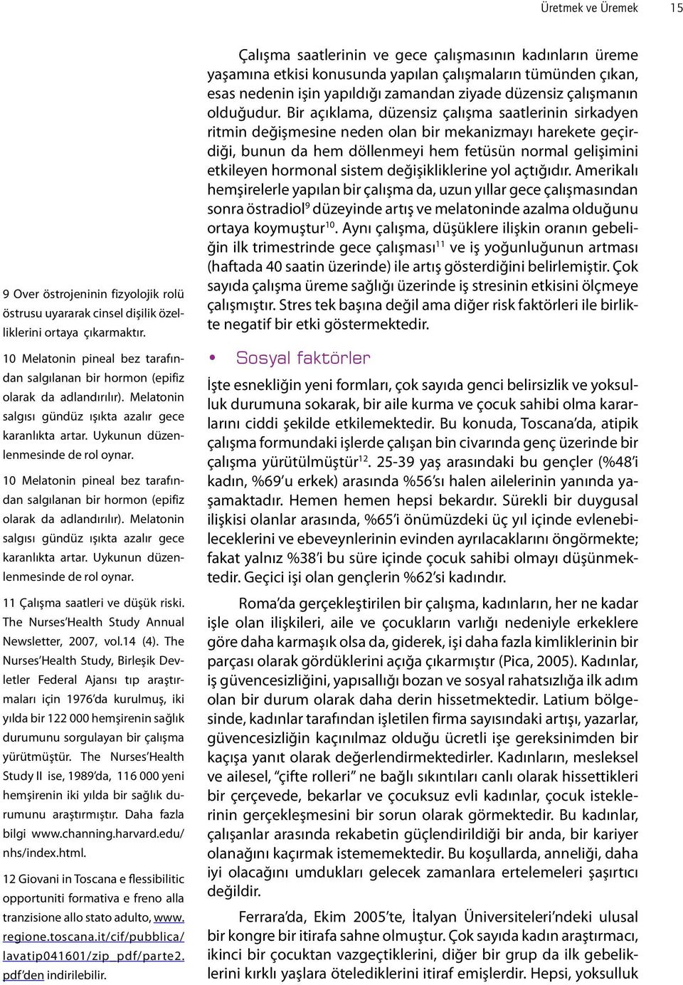 11 Çalışma saatleri ve düşük riski. The Nurses Health Study Annual Newsletter, 2007, vol.14 (4).