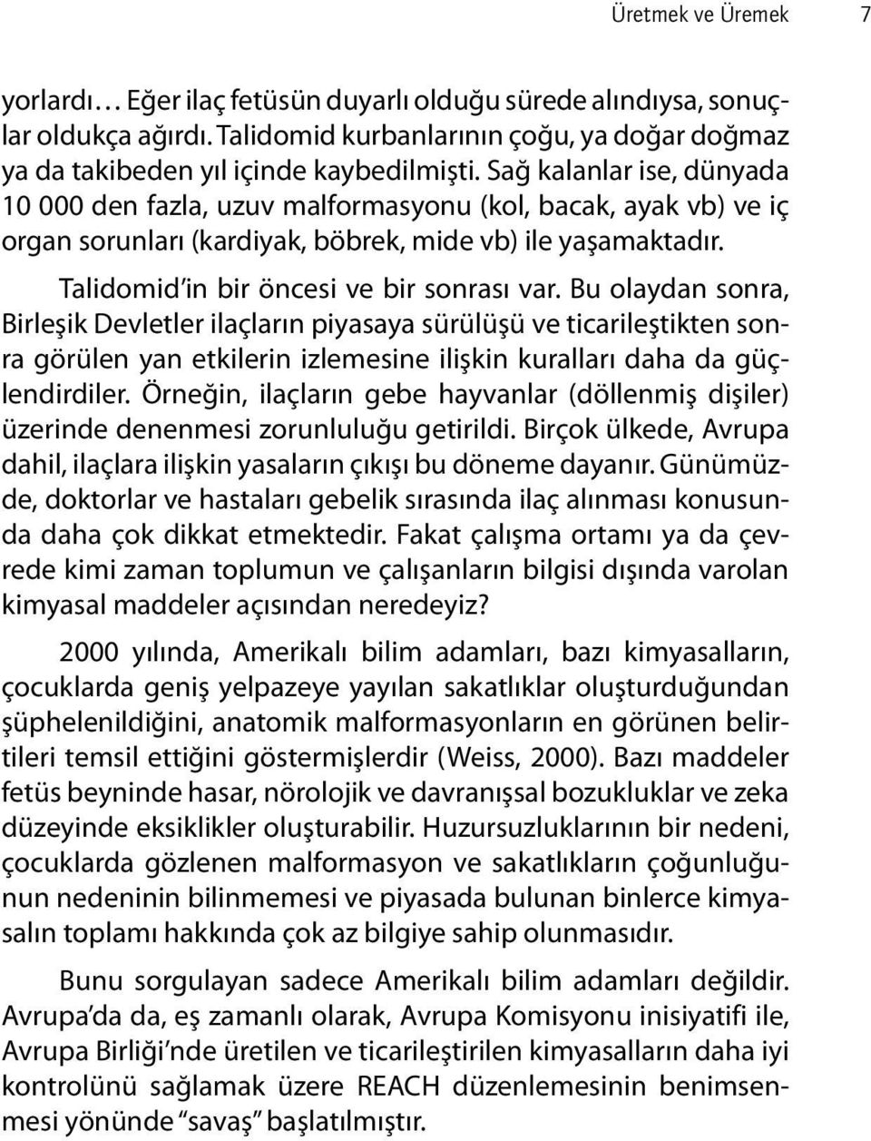 Bu olaydan sonra, Birleşik Devletler ilaçların piyasaya sürülüşü ve ticarileştikten sonra görülen yan etkilerin izlemesine ilişkin kuralları daha da güçlendirdiler.