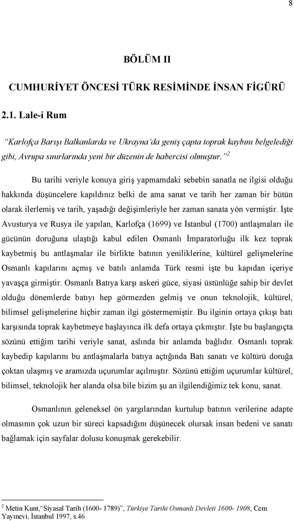 2 Bu tarihi veriyle konuya giriş yapmamdaki sebebin sanatla ne ilgisi olduğu hakkında düşüncelere kapıldınız belki de ama sanat ve tarih her zaman bir bütün olarak ilerlemiş ve tarih, yaşadığı